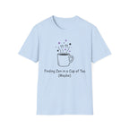 Finding Zen In A Cup Of Tea Maybe T-Shirt
