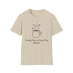 Finding Zen In A Cup Of Tea Maybe T-Shirt