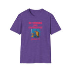 Be Strong and Courageous T-Shirt