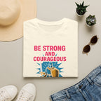 Be Strong and Courageous T-Shirt