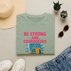Be Strong and Courageous T-Shirt